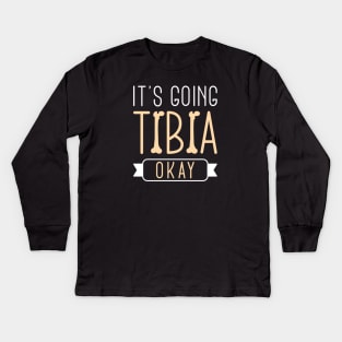 It’s Going Tibia Okay Kids Long Sleeve T-Shirt